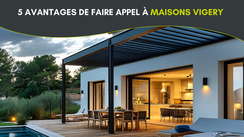 5 avantages de faire appel à Maisons Vigery